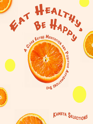 cover image of Eat Healthy, Be Happy
